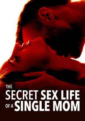 The Secret Sex Life Of A Single Mom 2014