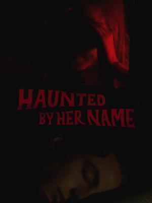 Haunted By Her Name 2024